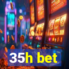 35h bet